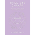 Third Eye Chakra: Your Sixth Energy Center Simplified and Applied