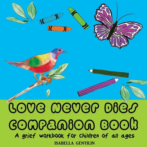 Love Never Dies Companion Book: A grief workbook for children of all ages