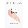 True Love: A Practice for Awakening the Heart