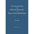 A Finding Guide to the Official Records of the War of the Rebellion: Volume 1: Florida