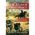Voices from the Confederacy: True Civil War Stories from the Men and Women of the Old South