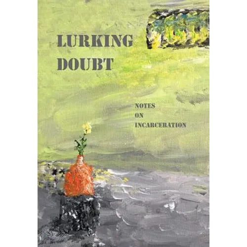 Lurking Doubt: Notes on Incarceration