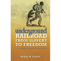 The Underground Railroad from Slavery to Freedom: A Comprehensive History