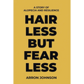 Hairless But Fearless: A Story of Alopecia and Resilience
