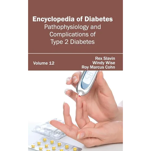 Encyclopedia of Diabetes: Volume 12 (Pathophysiology and Complications of Type 2 Diabetes)