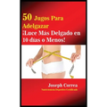 50 Jugos Para Adelgazar: ¡Luce más delgado en 10 días o menos!
