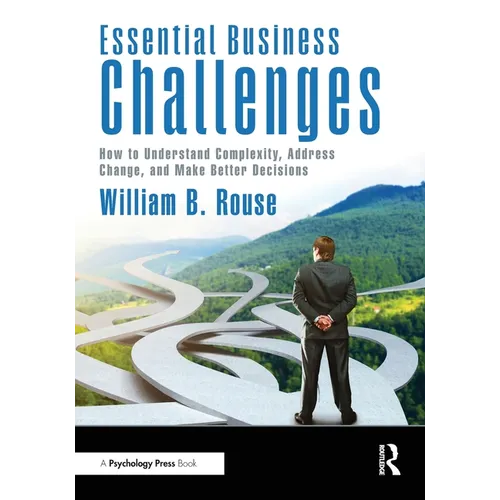 Essential Business Challenges: How to Understand Complexity, Address Change, and Make Better Decisions