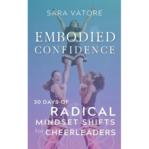 Embodied Confidence: 30 Days of Radical Mindset Shifts for Cheerleaders