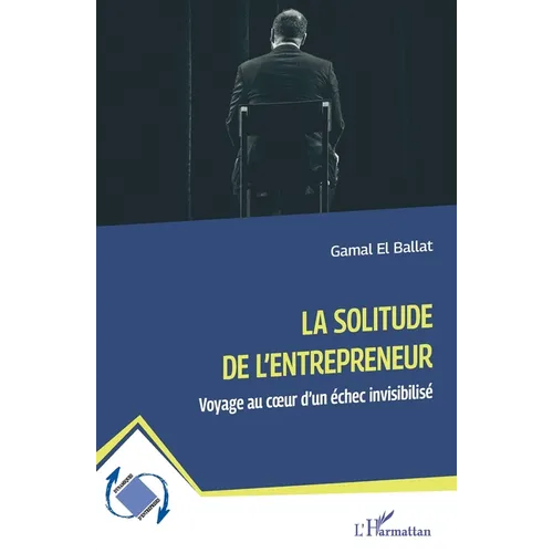 La solitude de l'entrepreneur: Voyage au coeur d'un échec invisibilisé