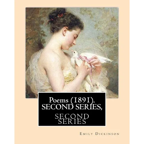 Poems (1891). SECOND SERIES, By: Emily Dickinson, Edited By: T. W. Higginson, and By: Mabel Loomis Todd: Thomas Wentworth Higginson (December 22, 1823 - Paperback