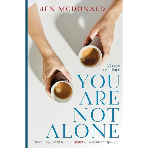 You Are Not Alone: Encouragement for the Heart of a Military Spouse