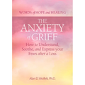 The Anxiety of Grief: How to Understand, Soothe, and Express Your Fears After a Loss