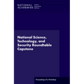 National Science, Technology, and Security Roundtable Capstone: Proceedings of a Workshop