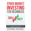 Stock Market Investing for Beginners: The Keys to Protecting Your Wealth and Making Big Profits In a Market Crash