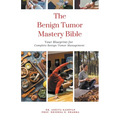 The Benign Tumor Mastery Bible: Your Blueprint for Complete Benign Tumor Management