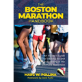 Boston Marathon Handbook: An Insider's Guide to Training for and Succeeding in the Ultimate Road Race