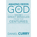Amazing Deeds of God: Volume I Great Miracles from the Centuries