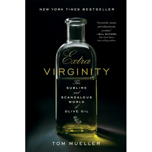 Extra Virginity: The Sublime and Scandalous World of Olive Oil