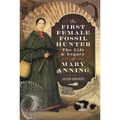 The First Female Fossil Hunter: The Life and Legacy of Mary Anning