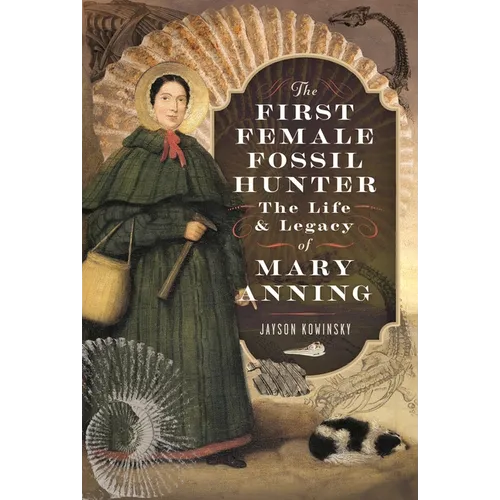 The First Female Fossil Hunter: The Life and Legacy of Mary Anning