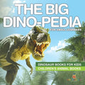 The Big Dino-pedia for Small Learners - Dinosaur Books for Kids Children's Animal Books