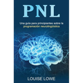 Pnl: Una guía para principiantes sobre la programación neurolingüística