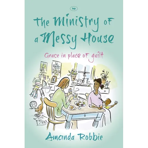 The Ministry of a Messy House: Grace In Place Of Guilt