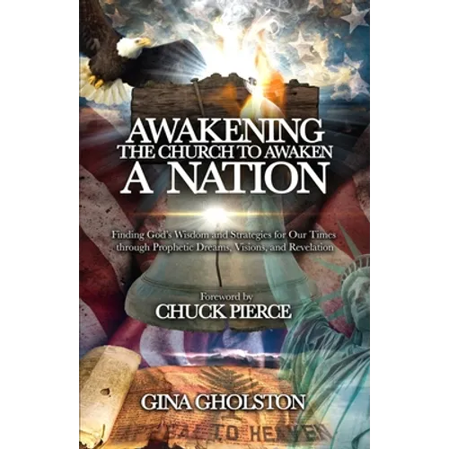 Awakening the Church to Awaken a Nation: Finding God's Wisdom and Strategies for Our Times through Prophetic Dreams, Visions, and Revelation