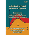 A Textbook of Partial Differential Equation: Classical and Mathematical Software-based Solution Approach