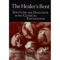 The Healer's Bent: Solitude and Dialogue in the Clinical Encounter