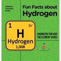 Fun Facts about Hydrogen: Chemistry for Kids The Element Series Children's Chemistry Books