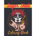 Sugar Skull Coloring Book: A Day of the Death Sugar Skulls Coloring Book With Big Skulls Designs Stress Reliving For Adults Relaxation
