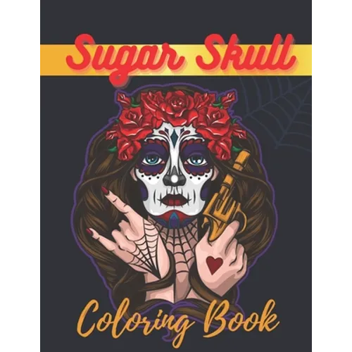 Sugar Skull Coloring Book: A Day of the Death Sugar Skulls Coloring Book With Big Skulls Designs Stress Reliving For Adults Relaxation
