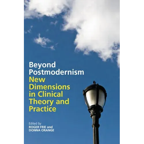 Beyond Postmodernism: New Dimensions in Clinical Theory and Practice