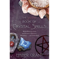 The Second Book of Crystal Spells: More Magical Uses for Stones, Crystals, Minerals... and Even Salt
