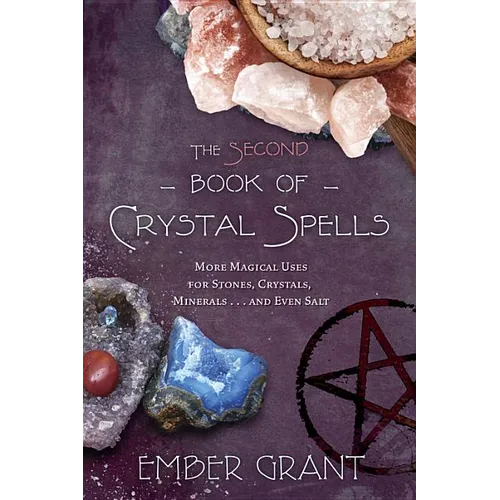 The Second Book of Crystal Spells: More Magical Uses for Stones, Crystals, Minerals... and Even Salt