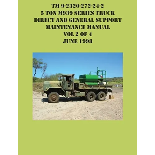 TM 9-2320-272-24-2 5 Ton M939 Series Truck Direct and General Support Maintenance Manual Vol 2 of 4 June 1998