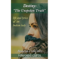 Destiny: The Unspoken Truth - Life and lyrics of an Indian lady