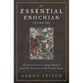 The Essential Enochian Grimoire: An Introduction to Angel Magick from Dr. John Dee to the Golden Dawn