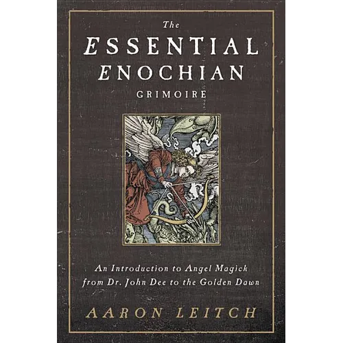 The Essential Enochian Grimoire: An Introduction to Angel Magick from Dr. John Dee to the Golden Dawn