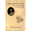 The Arctic Fox: Francis Leopold-McClintock, Discoverer of the Fate of Franklin