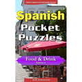 Spanish Pocket Puzzles - Food & Drink - Volume 4: A collection of puzzles and quizzes to aid your language learning