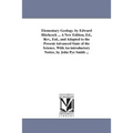 Elementary Geology. by Edward Hitchcock ... A New Edition, Ed., Rev., Enl., and Adapted to the Present Advanced State of the Science. With An introduc
