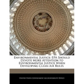 Environmental Justice: EPA Should Devote More Attention to Environmental Justice When Developing Clean Air Rules