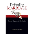 Defending Marriage: Twelve Arguments for Sanity