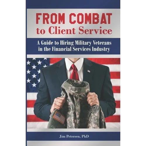 From Combat to Client Service: A Guide to Hiring Military Veterans to the Financial Services Industry