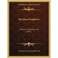 The Island Neighbors: A Novel Of American Life (1871)