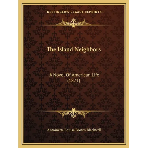 The Island Neighbors: A Novel Of American Life (1871)