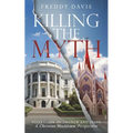 Killing The Myth of Separation of Church and State: A Christian Worldview Perspective