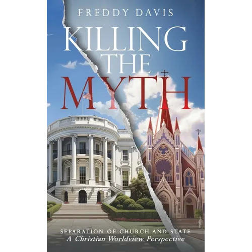 Killing The Myth of Separation of Church and State: A Christian Worldview Perspective